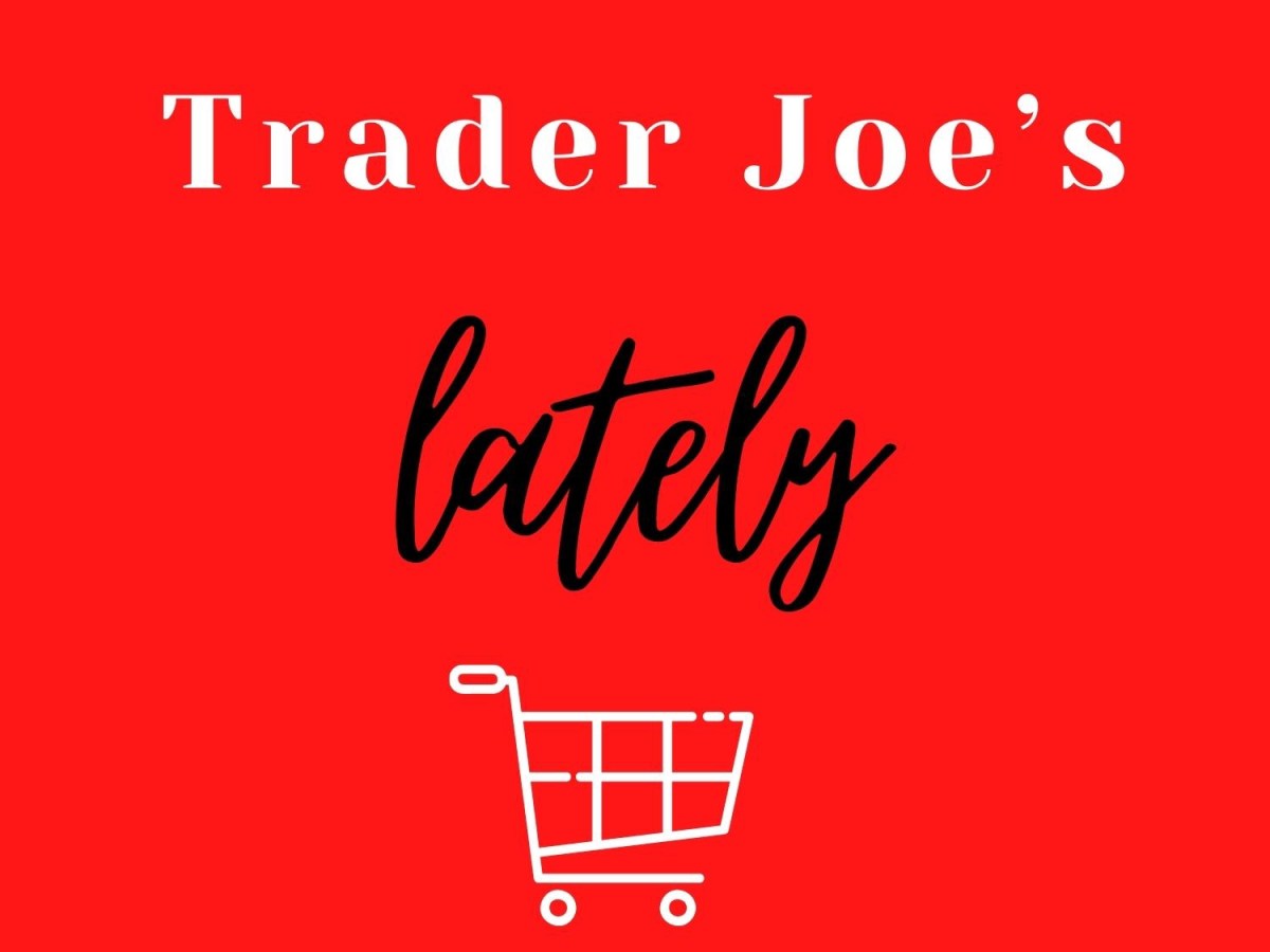 Trader Joe’s Lately