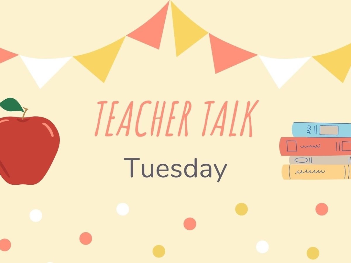 Teacher Talk Tuesday